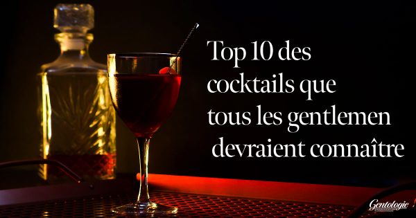 Top 10 des cocktails que tous les gentlemen devraient connaître