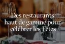 Des restaurants haut de gamme pour célébrer les Fêtes