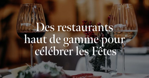 Des restaurants haut de gamme pour célébrer les Fêtes