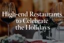 High-end Restaurants to Celebrate the Holidays