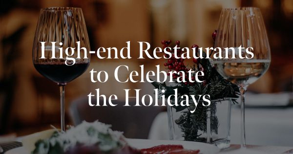 High-end Restaurants to Celebrate the Holidays