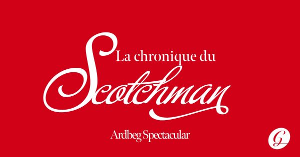 La Chronique du Scotchman par Jean-Philippe Charest - Le Ardbeg Spectacular