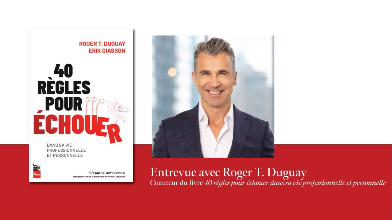 40 règles pour échouer dans sa vie professionnelle et personnelle - Entrevue avec Roger T. Duguay