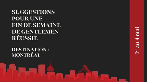 Pour une fin de semaine de gentlemen à Montréal du 1er au 4 mai