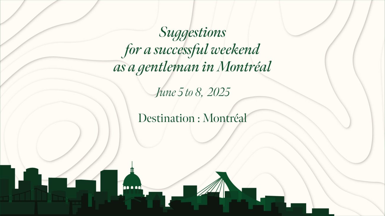 For a successful weekend as a gentleman in Montréal from June 5 to 8, 2025