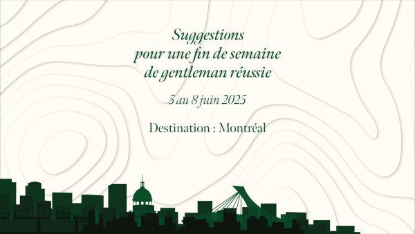 Pour une fin de semaine de gentleman à Montréal du 5 au 8 juin 2025